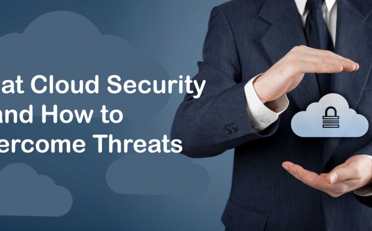what cloud security is and how to overcome threats