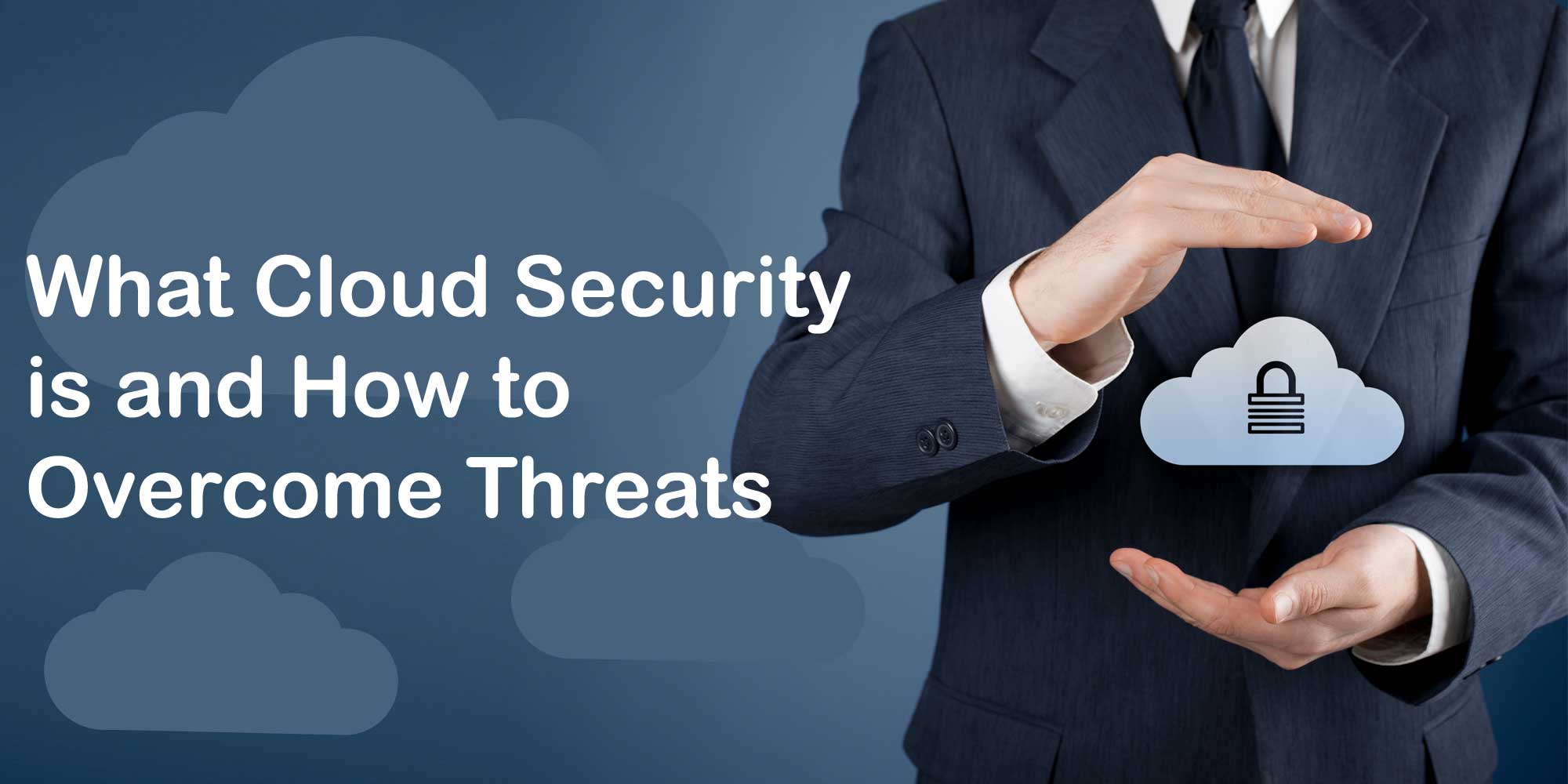 what cloud security is and how to overcome threats