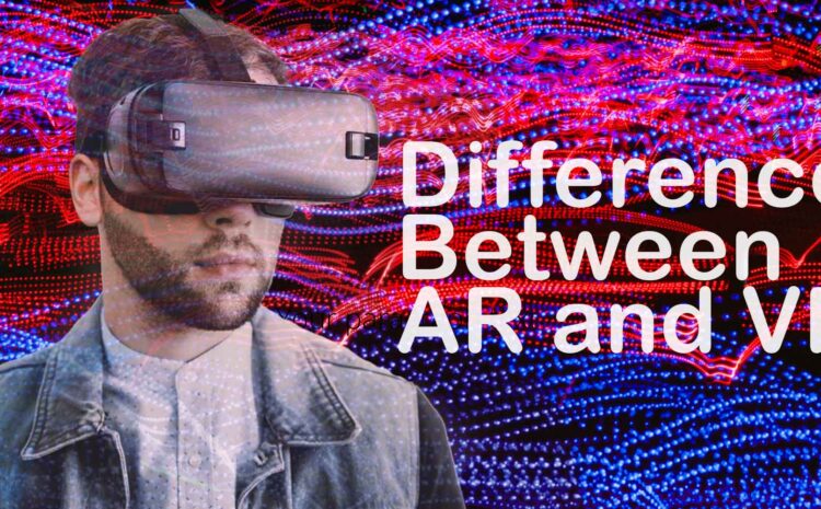 Differences Between AR and VR