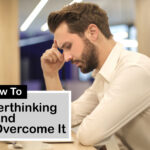 how to stop overthinking and ways to overcome it