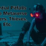 potential pitfalls in the metaverse hackers thieves etc