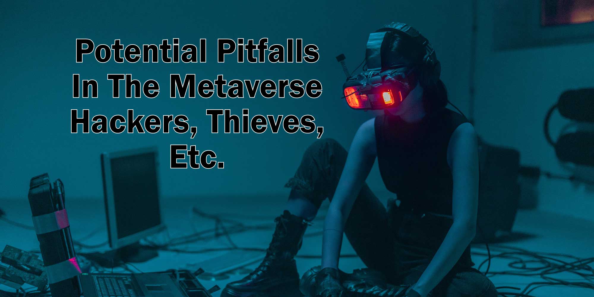 potential pitfalls in the metaverse hackers thieves etc
