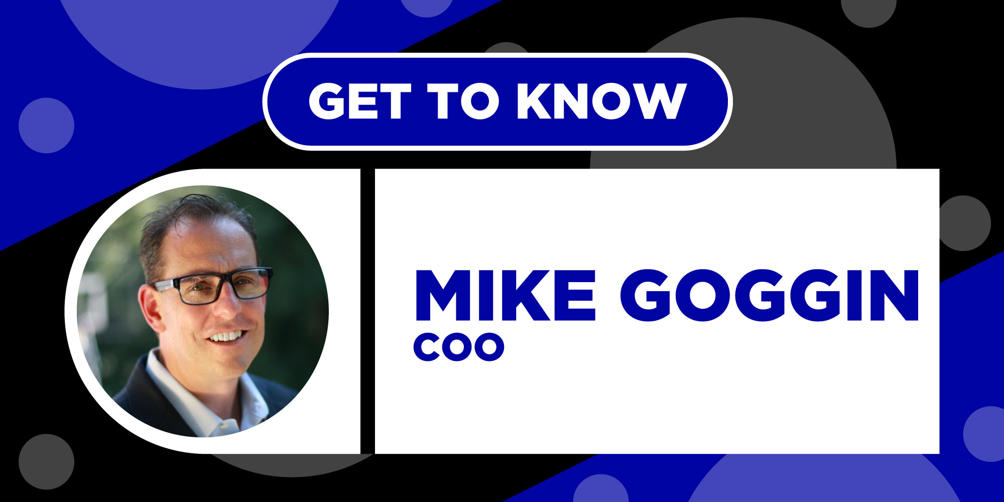 get to know mike goggin