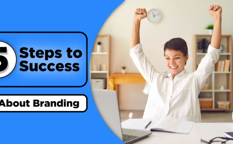 all about branding 5 steps to success