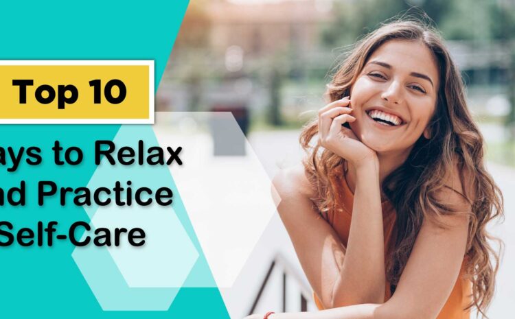 top 10 ways to relax and practice self care