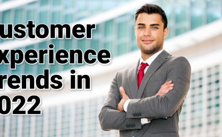 customer experience trends in 2022