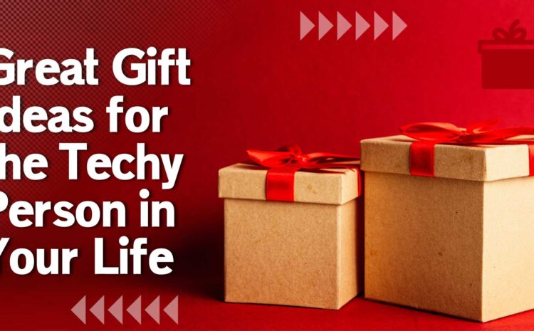 great gift ideas for the techy person in your life