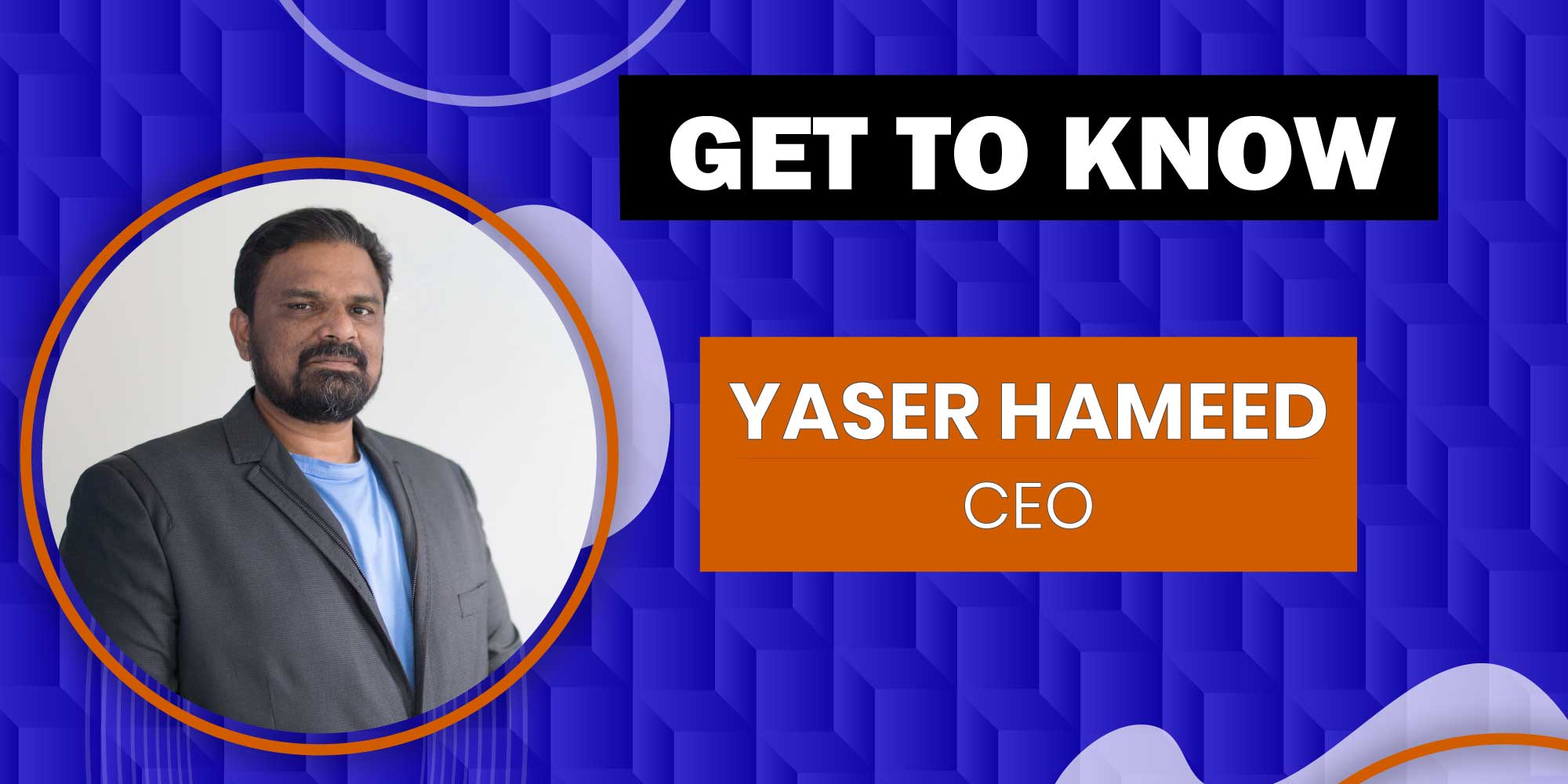 get to know yaser hameed CEO