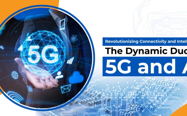 revolutionizing connectivity and intelligence the dynamic duo of 5g and ai