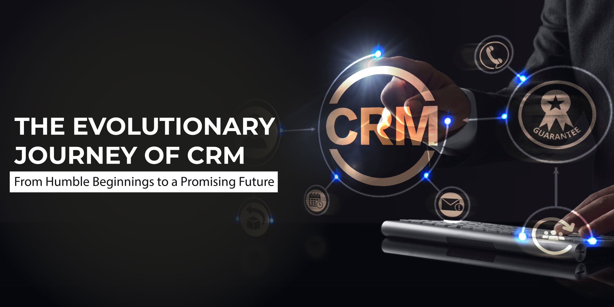 the evolutionary journey of crm from humble beginnings to a promising future