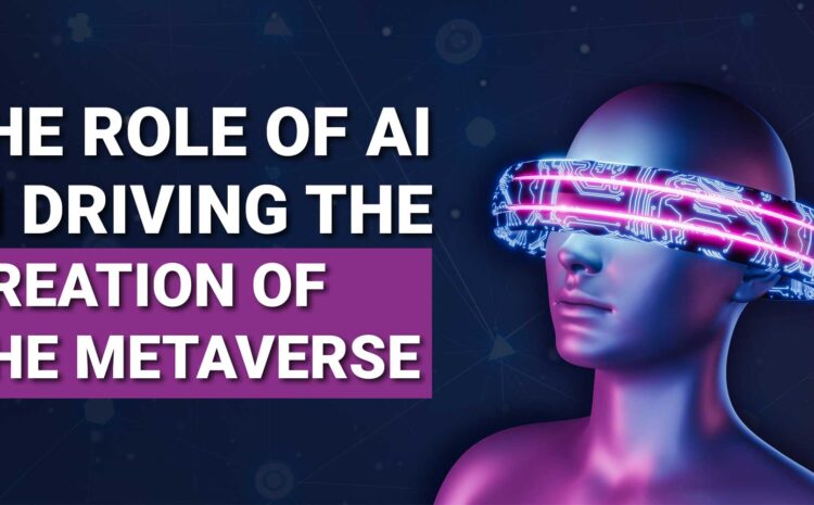 the role of ai in driving the creation of the metaverse