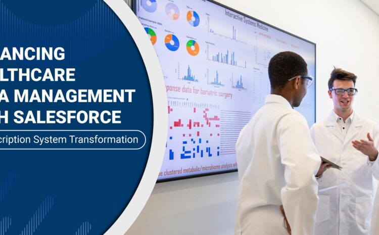 enhancing healthcare data management with salesforce a prescription system transformation
