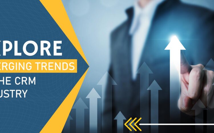 explore emerging trends in the crm industry