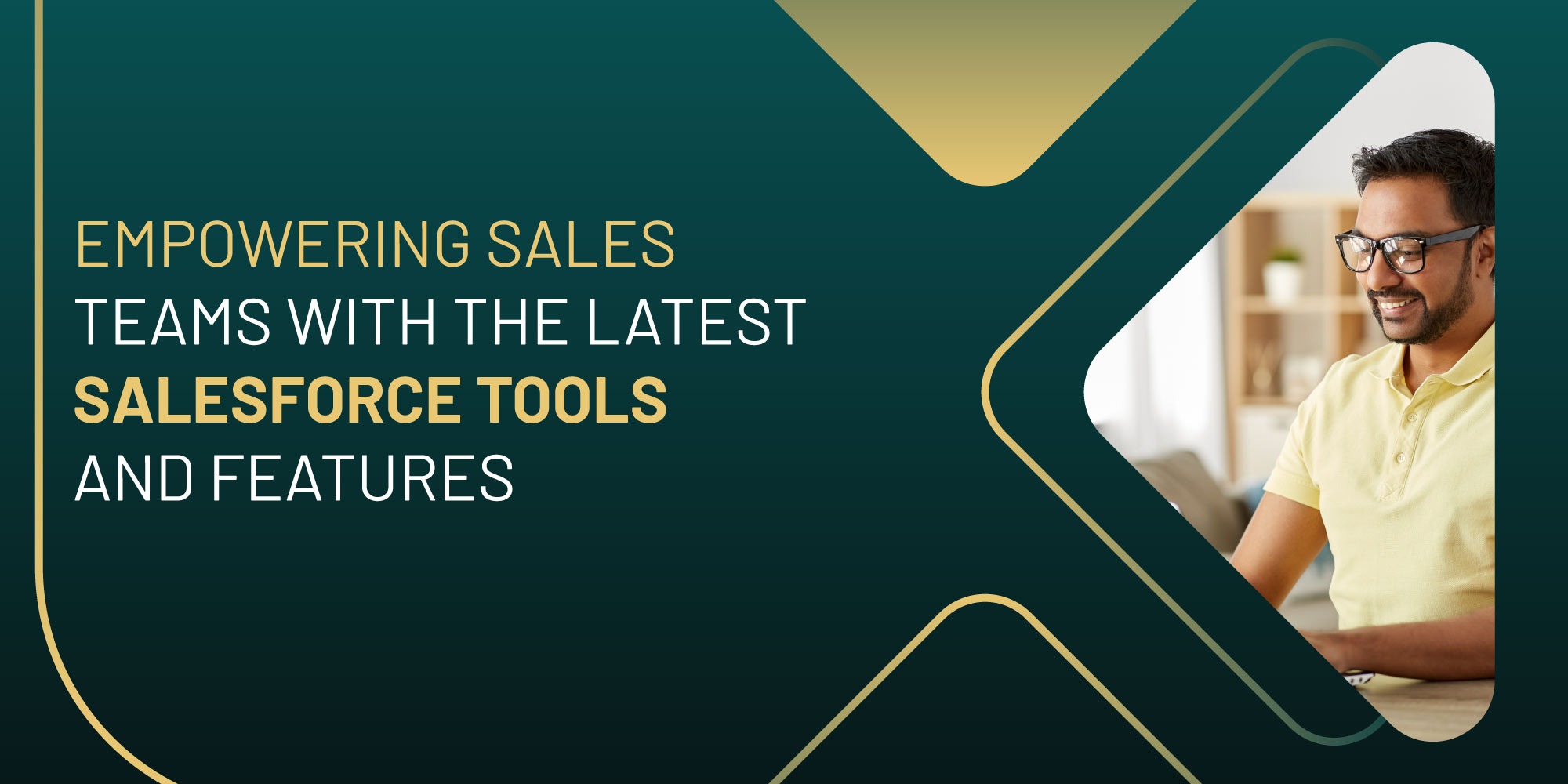 Empowering Sales Teams with the Latest Salesforce Tools and Features