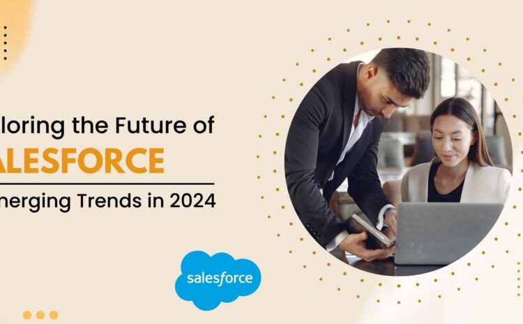 exploring the future of salesforce 5 emerging trends in 2024