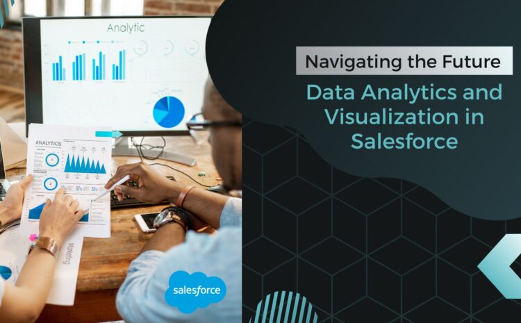 navigating the future data analytics and visualization in salesforce