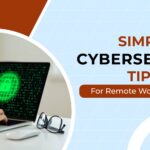 simple cybersecurity tips for remote workers in 2024