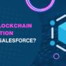 how is blockchain integration shaping salesforce