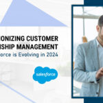 revolutionizing customer relationship management how salesforce is evolving in 2024