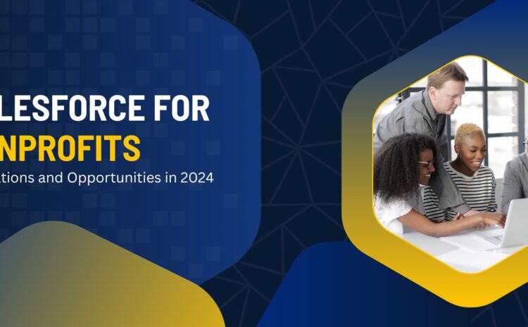 Salesforce for Nonprofits: Innovations and Opportunities in 2024