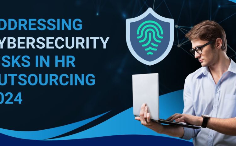 addressing cybersecurity risks in hr outsourcing 2024
