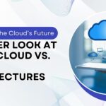 Navigating the Cloud’s Future: A Closer Look at Multi-Cloud vs. Hybrid Architectures