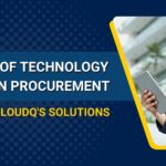 the role of technology in modern procurement a look at cloudqs solutions
