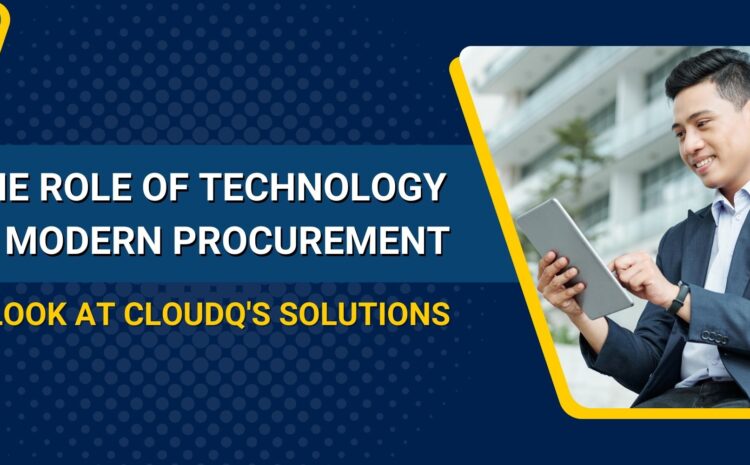 the role of technology in modern procurement a look at cloudqs solutions