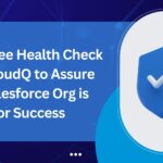 Get a Free Health Check from CloudQ to Assure Your Salesforce Org is Ready for Success
