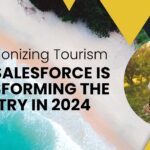 Revolutionizing Tourism: How Salesforce is Transforming the Industry in 2024