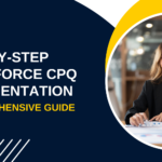 Step-by-Step Salesforce CPQ Implementation: A Comprehensive Guide