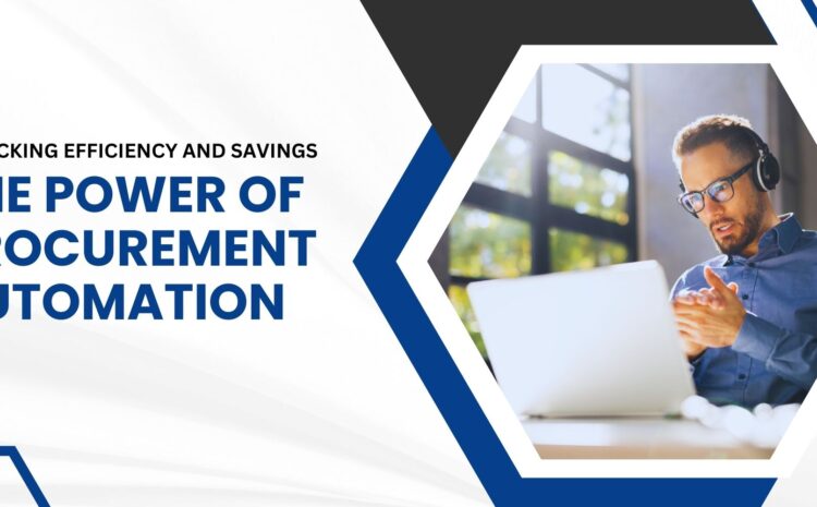 unlocking efficiency and savings the power of procurement automation