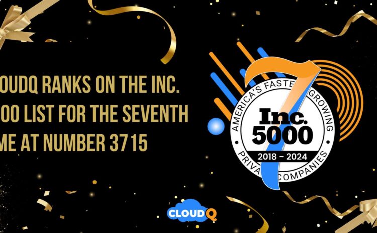 CloudQ Ranks on the Inc. 5000 List for the Seventh Time at Number 3715