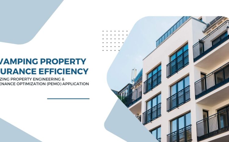 revamping property insurance efficiency optimizing property engineering maintenance optimization pemo application