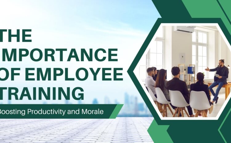 The Importance of Employee Training: Boosting Productivity and Morale