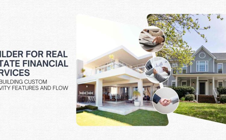 builder for real estate financial services for building custom activity features and flow