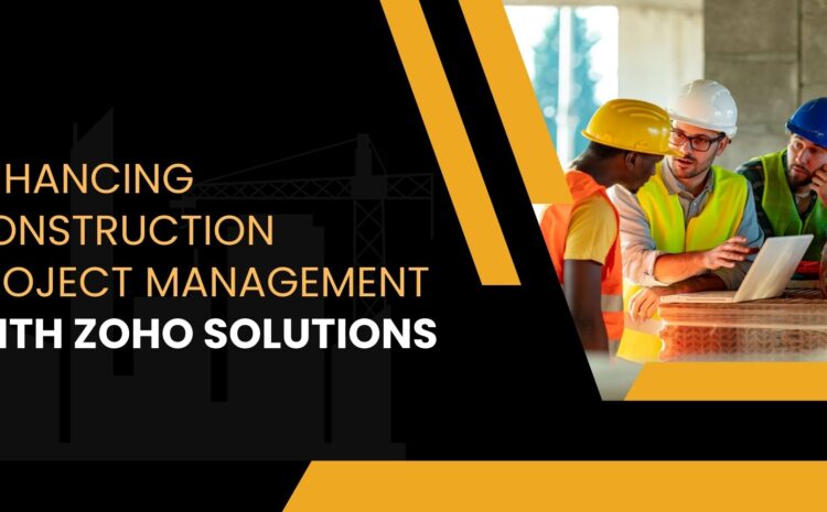 enhancing construction project management with zoho solutions