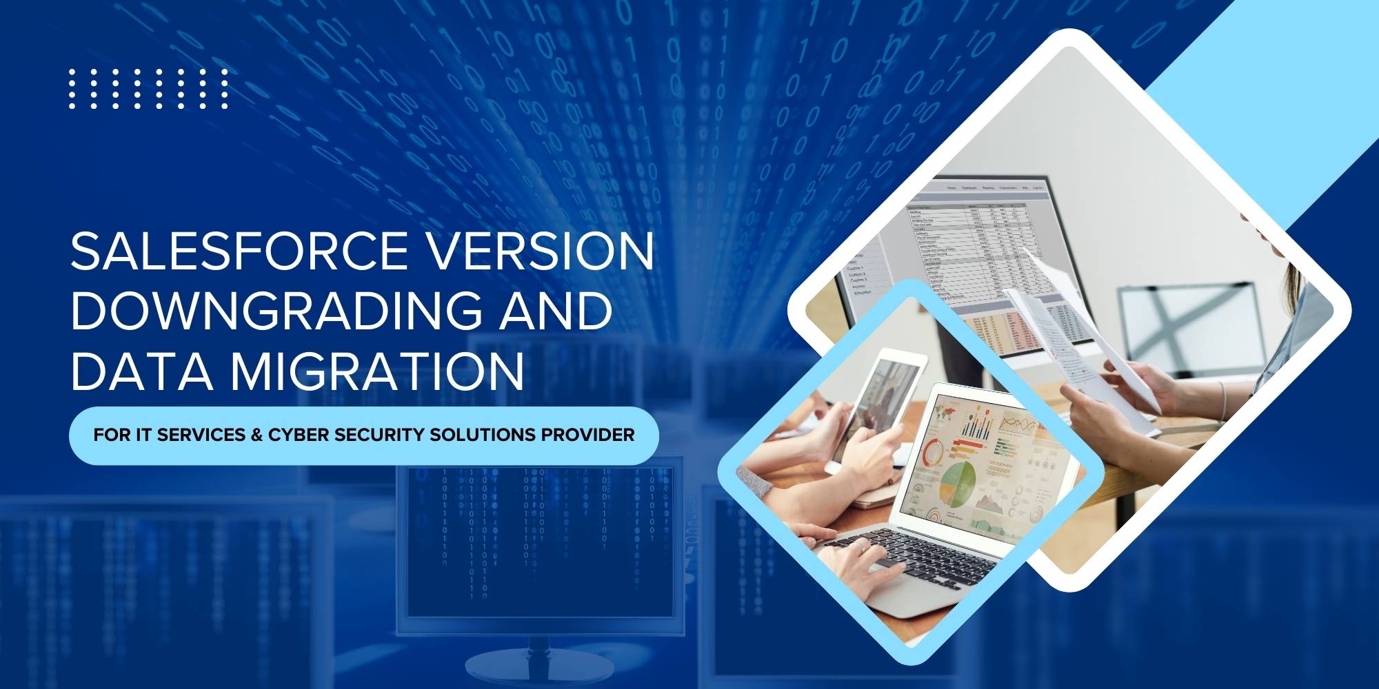 Salesforce Version Downgrading and Data Migration for IT Services & Cyber Security Solutions Provider 1 salesforce version downgrading and data migration for it services and cybersecurity solutions provider