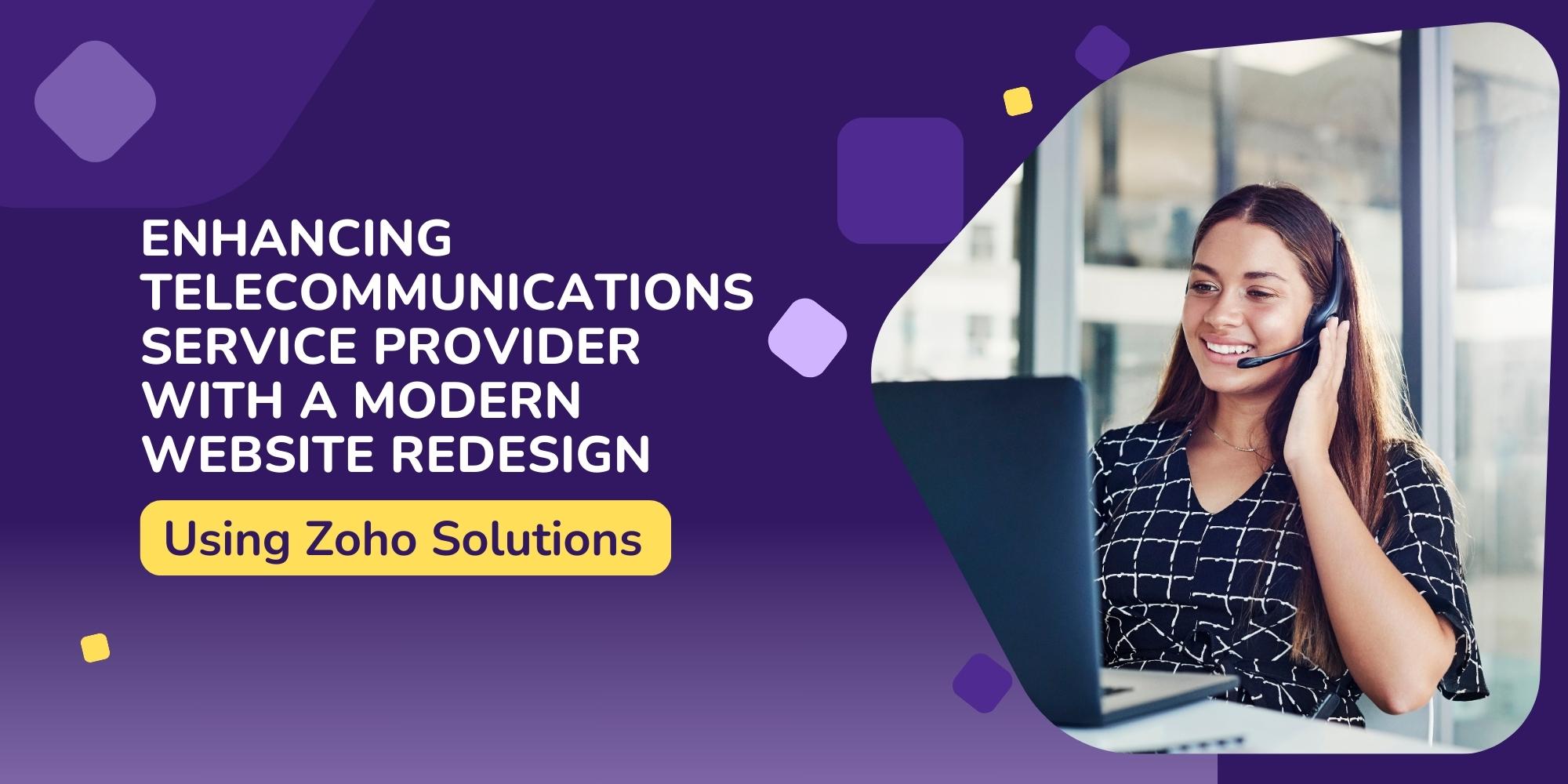 Enhancing Telecommunications Service Provider with a Modern Website Redesign Using Zoho Solutions 1 Enhancing Telecommunications Service Provider with a Modern Website Redesign Using Zoho Solutions