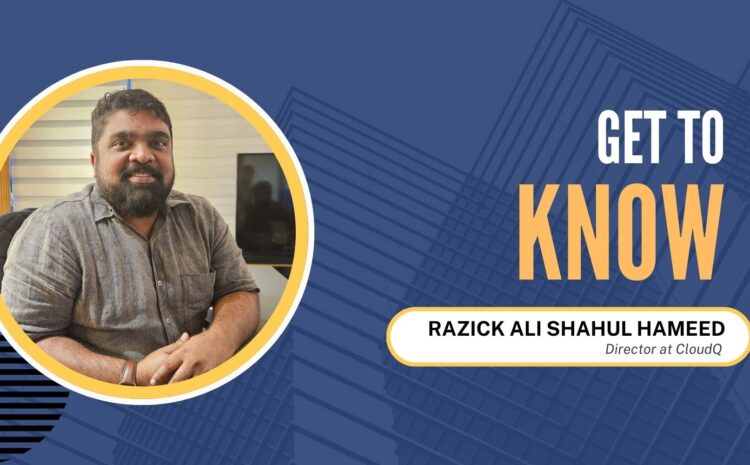 Get to Know Razick Ali Shahul Hameed, Director at CloudQ 