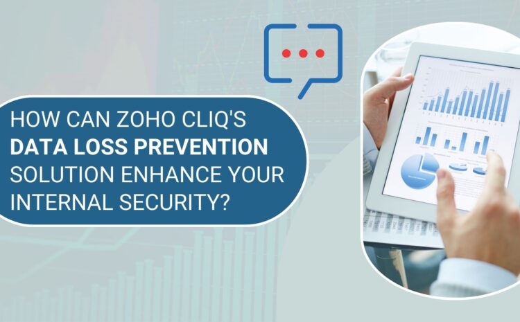 How Can Zoho Cliq's Data Loss Prevention Solution Enhance Your Internal Security?
