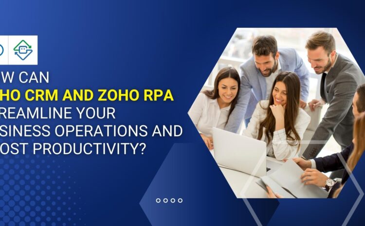 Transform Your Business with Zoho CRM and Zoho RPA