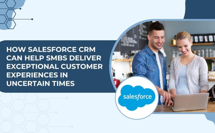 Empower SMBs with Salesforce CRM for Outstanding CX