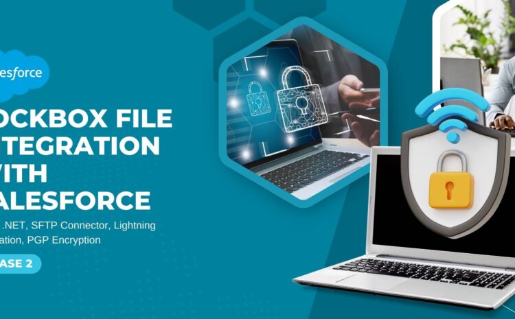 Lockbox File Integration with Salesforce Using .NET, SFTP Connector, Lightning Integration, PGP Encryption - Phase 2
