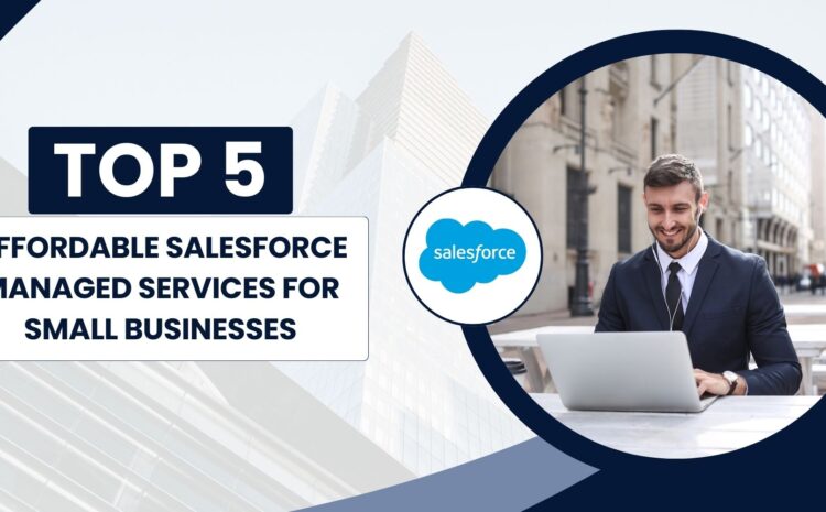 Top 5 Affordable Salesforce Managed Services for Small Businesses