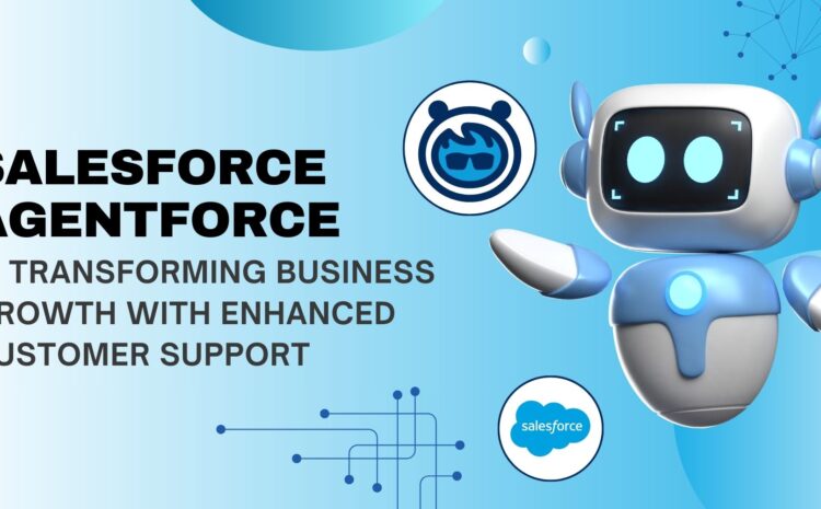 Salesforce Agentforce is Transforming Business Growth with Enhanced Customer Support