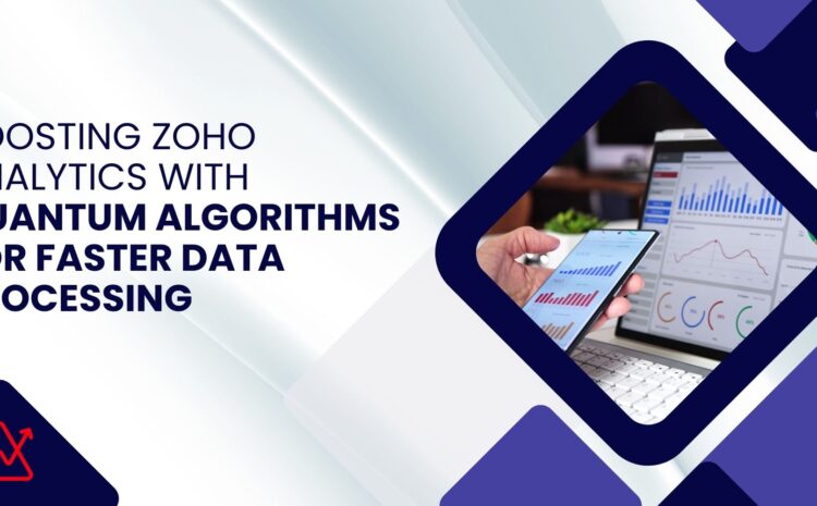 Boosting Zoho Analytics with Quantum Algorithms for Faster Data Processing