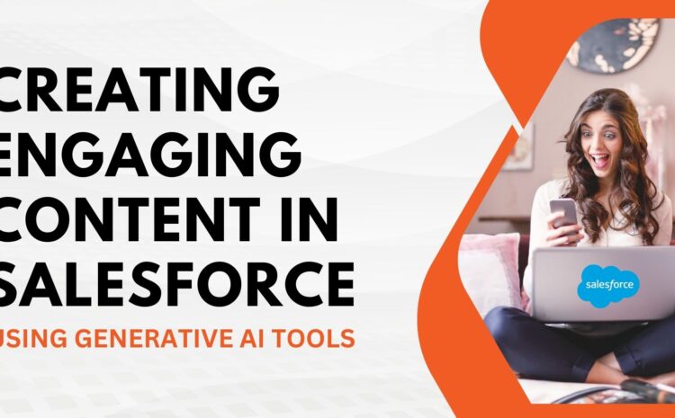 Creating Engaging Content in Salesforce Using Generative AI Tools