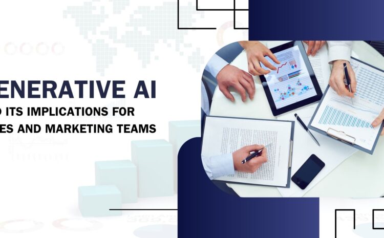 Generative AI and Its Implications for Sales and Marketing Teams