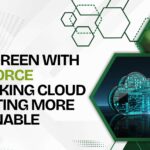 Going Green with Salesforce and Making Cloud Computing More Sustainable